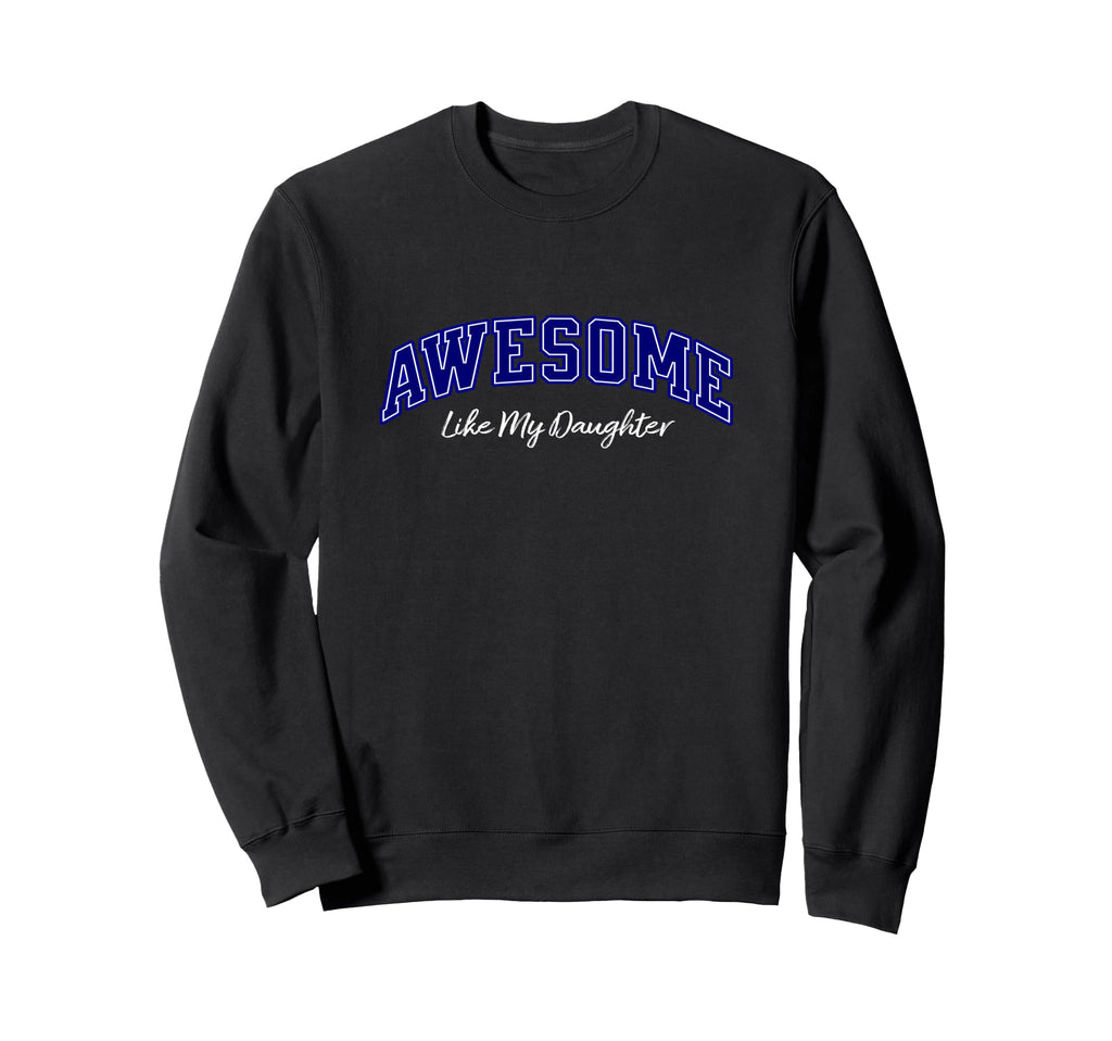 Awesome Like My Daughter Dad Sweatshirt - Casual Everyday Wear for Adults - T-Shirt, Sweatshirt, Hoodie