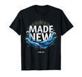 Made New Baptized Baptism T-Shirt - Trendy Graphic Men Women - T-Shirt, Sweatshirt, Hoodie