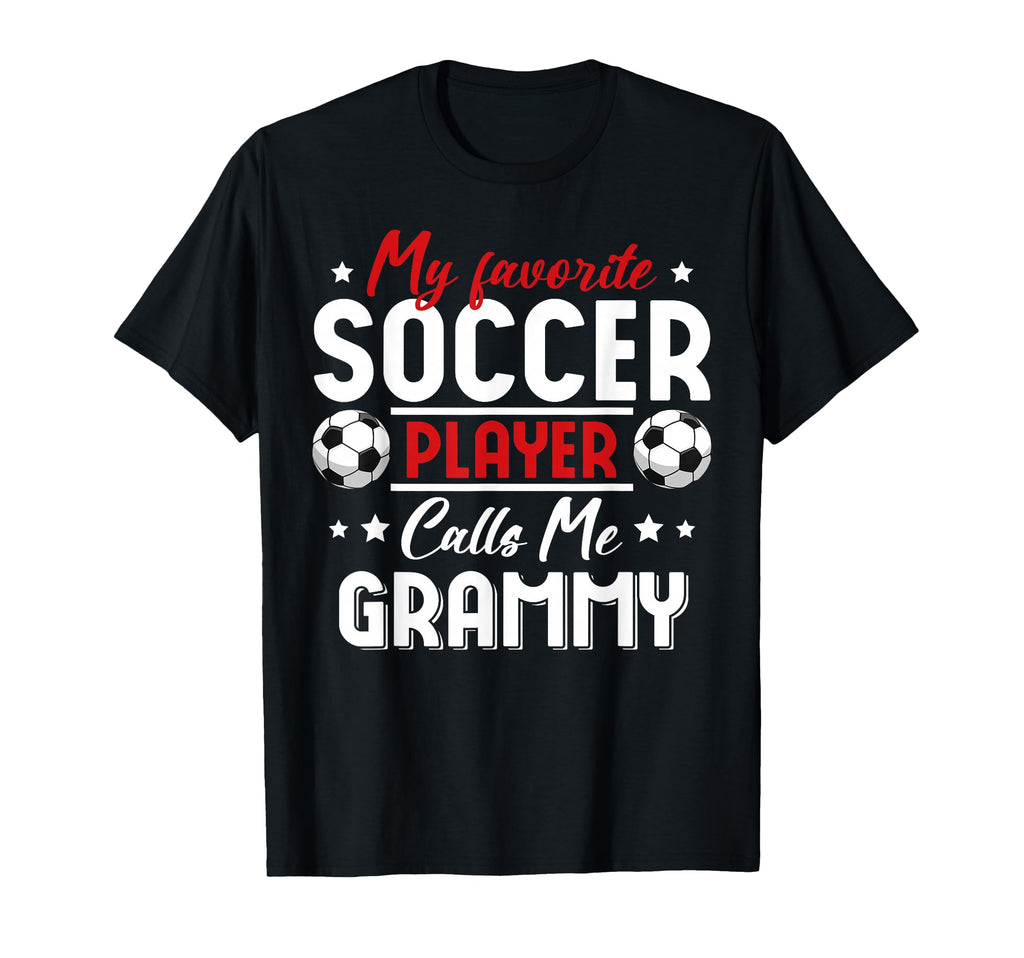 My Favorite Soccer Player Calls Me Grammy T-Shirt - Novelty Apparel Unisex - T-Shirt, Sweatshirt, Hoodie