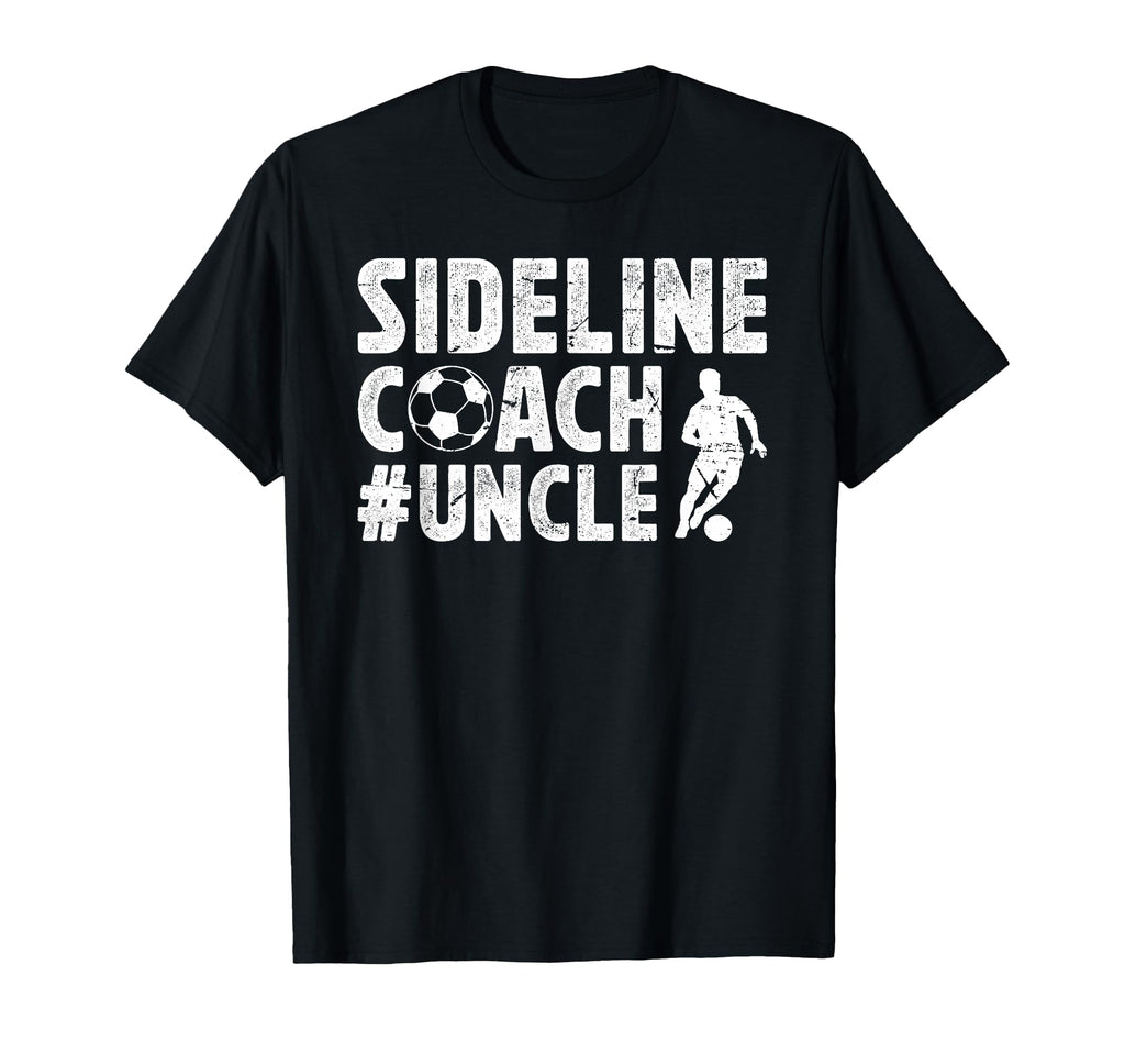 Sideline Coach Soccer Uncle T-Shirt - Casual Everyday Wear for Adults - T-Shirt, Sweatshirt, Hoodie