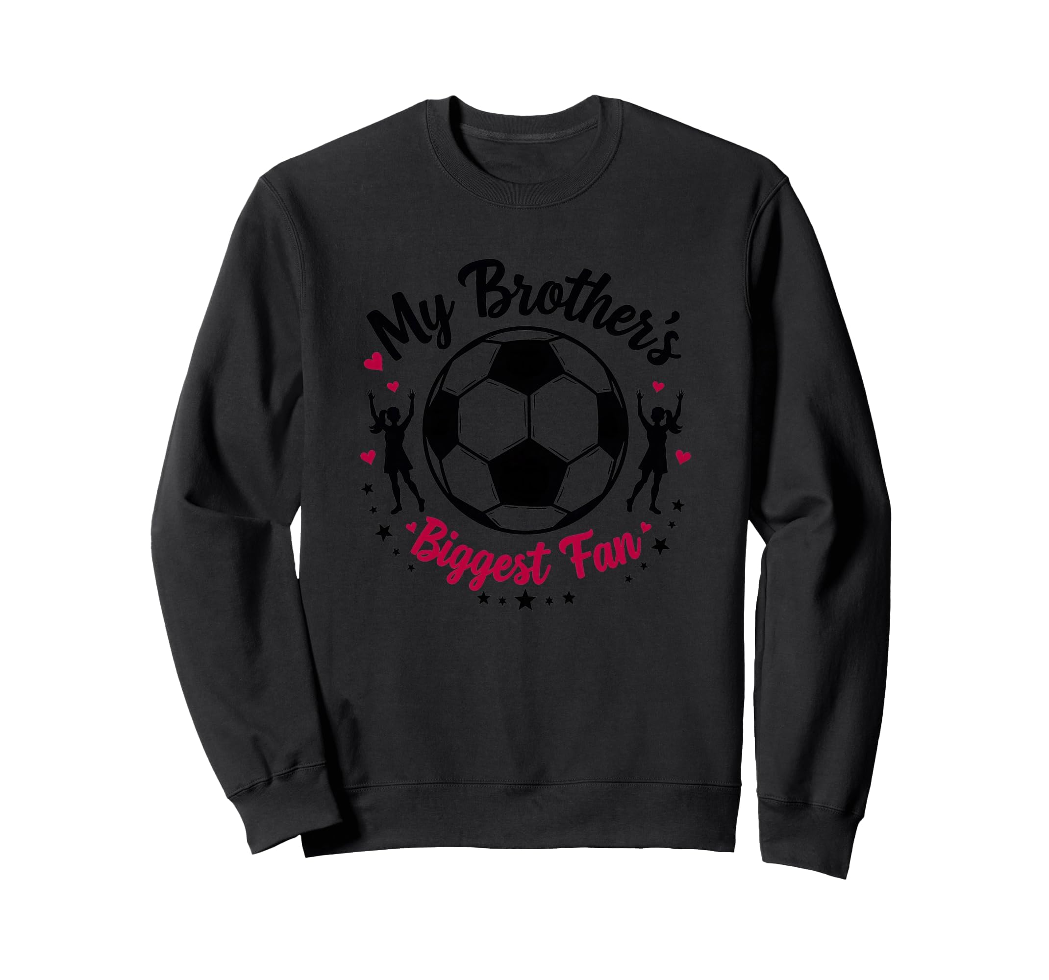Soccer Sister My Brothers Biggest Sweatshirt - Novelty Apparel for Adults - T-Shirt, Sweatshirt, Hoodie
