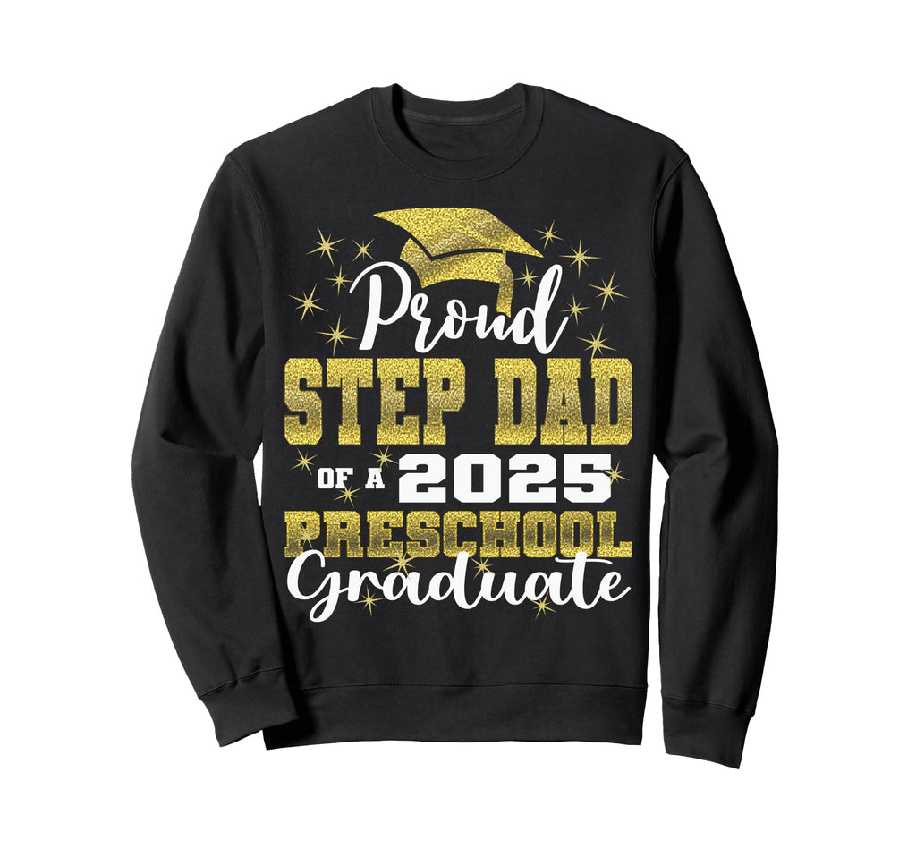 Proud Step Dad Preschool Graduate 2025 Sweatshirt - Graphic Print Unisex - T-Shirt, Sweatshirt, Hoodie