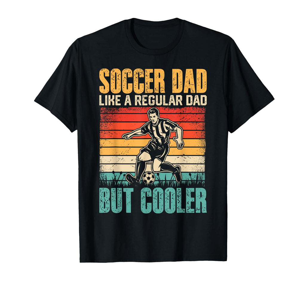 Soccer Dad Like Regular Dad But Cooler T-Shirt - Unique Graphic for Adults - T-Shirt, Sweatshirt, Hoodie