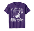 My Goal Is To Deny Yours Funny Soccer T-Shirt - Novelty Apparel Unisex - T-Shirt, Sweatshirt, Hoodie