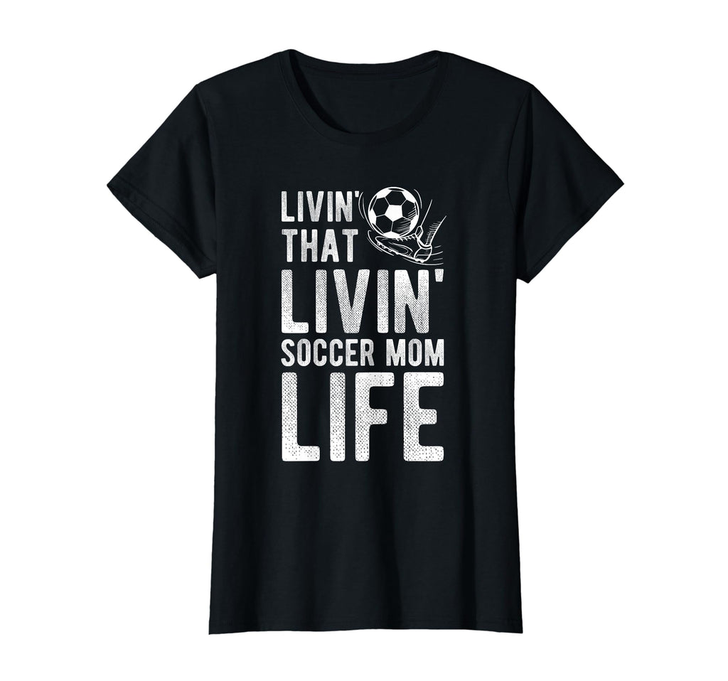 Livin That Soccer Mom Life Soccer T-Shirt - Graphic Print Men Women - T-Shirt, Sweatshirt, Hoodie