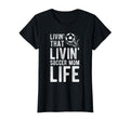 Livin That Soccer Mom Life Soccer T-Shirt - Graphic Print Men Women - T-Shirt, Sweatshirt, Hoodie