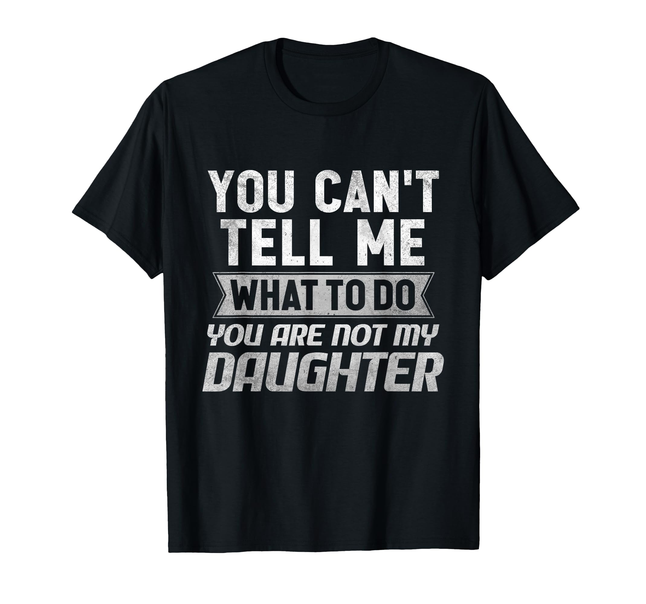 You Cant Tell Me What To Do You Are T-Shirt - Casual Everyday Wear Unisex - T-Shirt, Sweatshirt, Hoodie