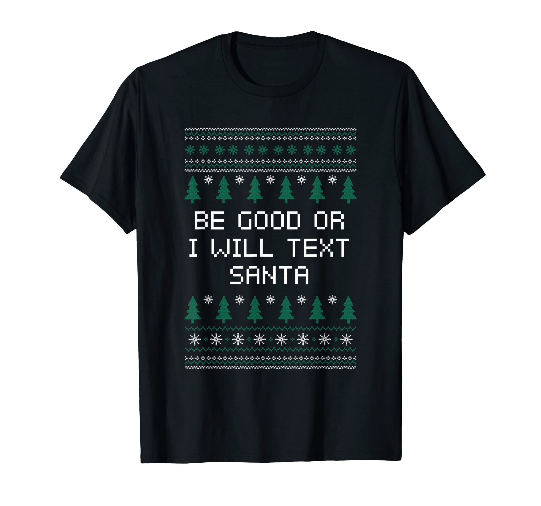 Be Good Or I Will Text Santa Dad Jokes T-Shirt - Novelty Apparel for Adults - T-Shirt, Sweatshirt, Hoodie