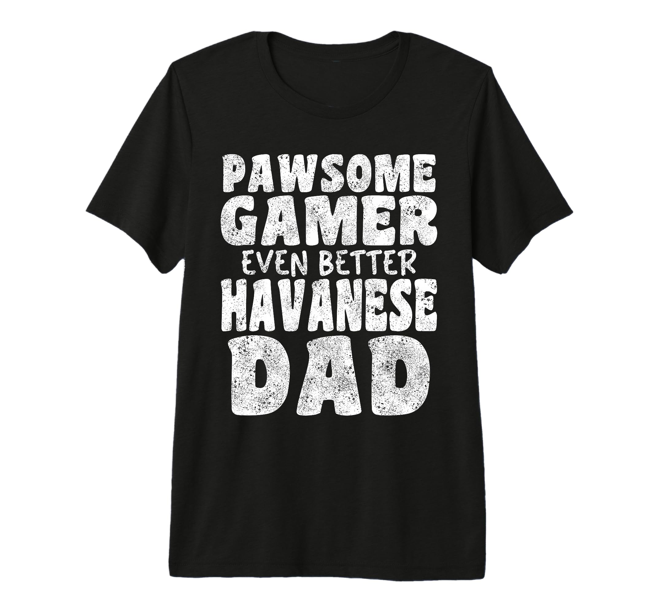 Pawsome Gamer Even Better Havanese Dad T-Shirt - Custom Art Print Unisex - T-Shirt, Sweatshirt, Hoodie