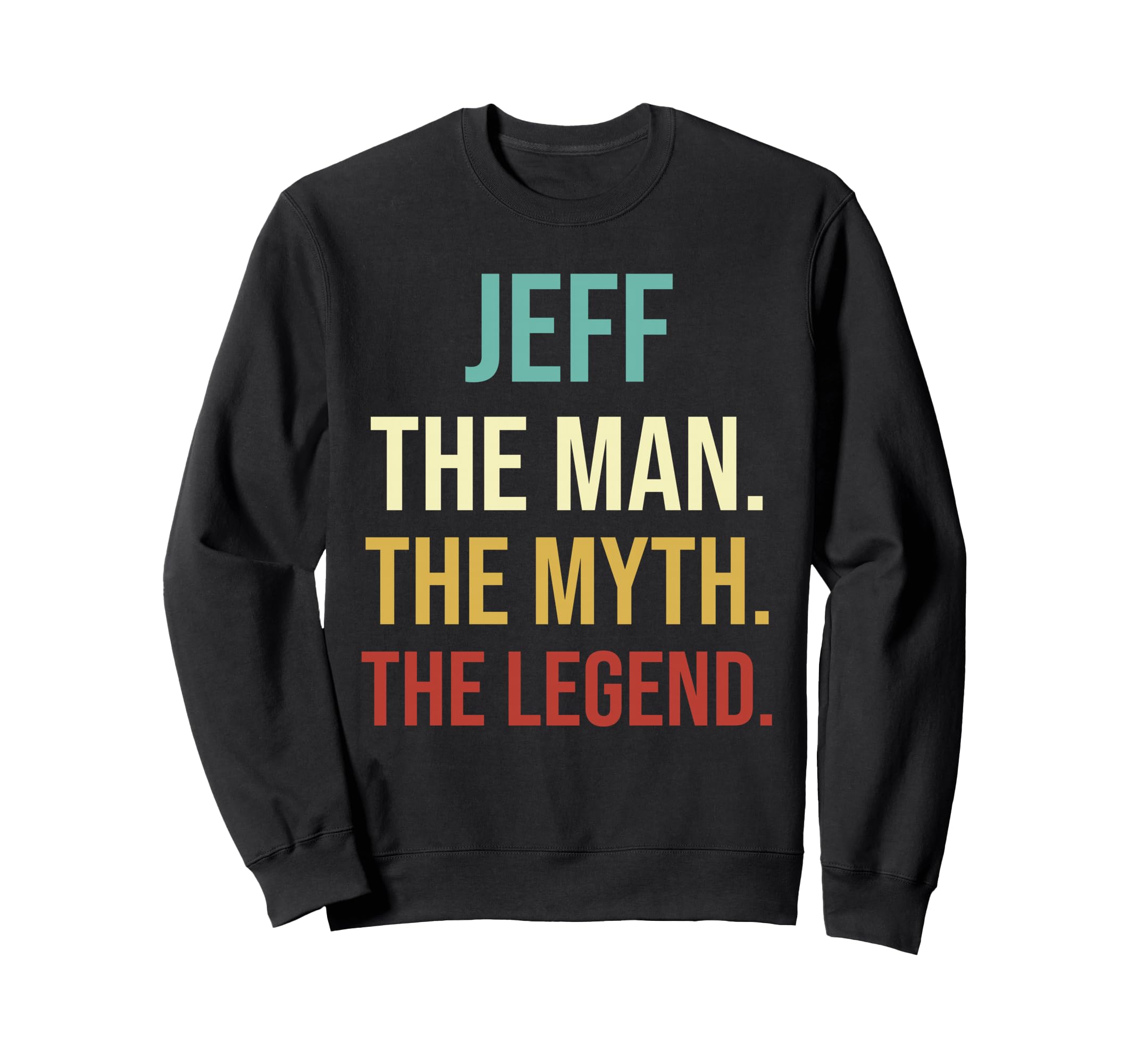 Mens Jeff Gift Jeff Myth Legend Custom Sweatshirt - Graphic Print Unisex - T-Shirt, Sweatshirt, Hoodie