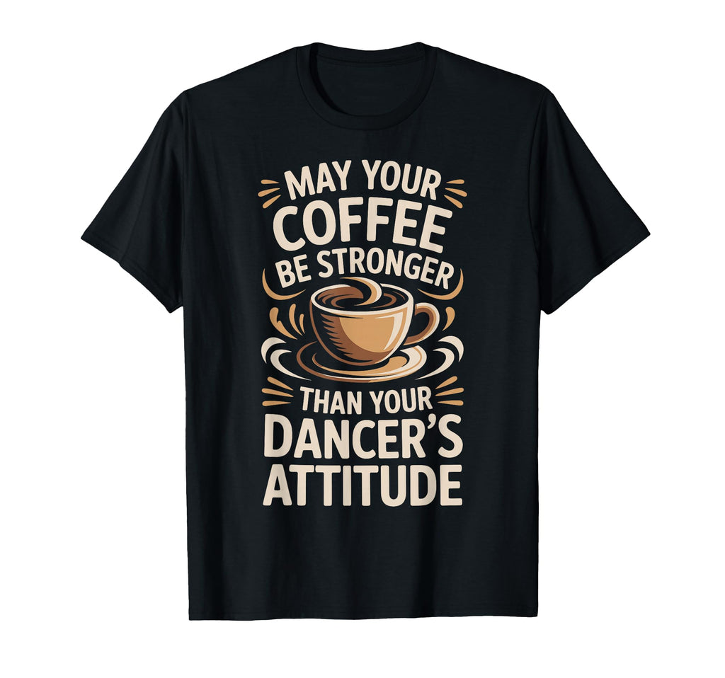 Funny May Your Coffee Be Stronger T-Shirt - Custom Art Print Men Women - T-Shirt, Sweatshirt, Hoodie