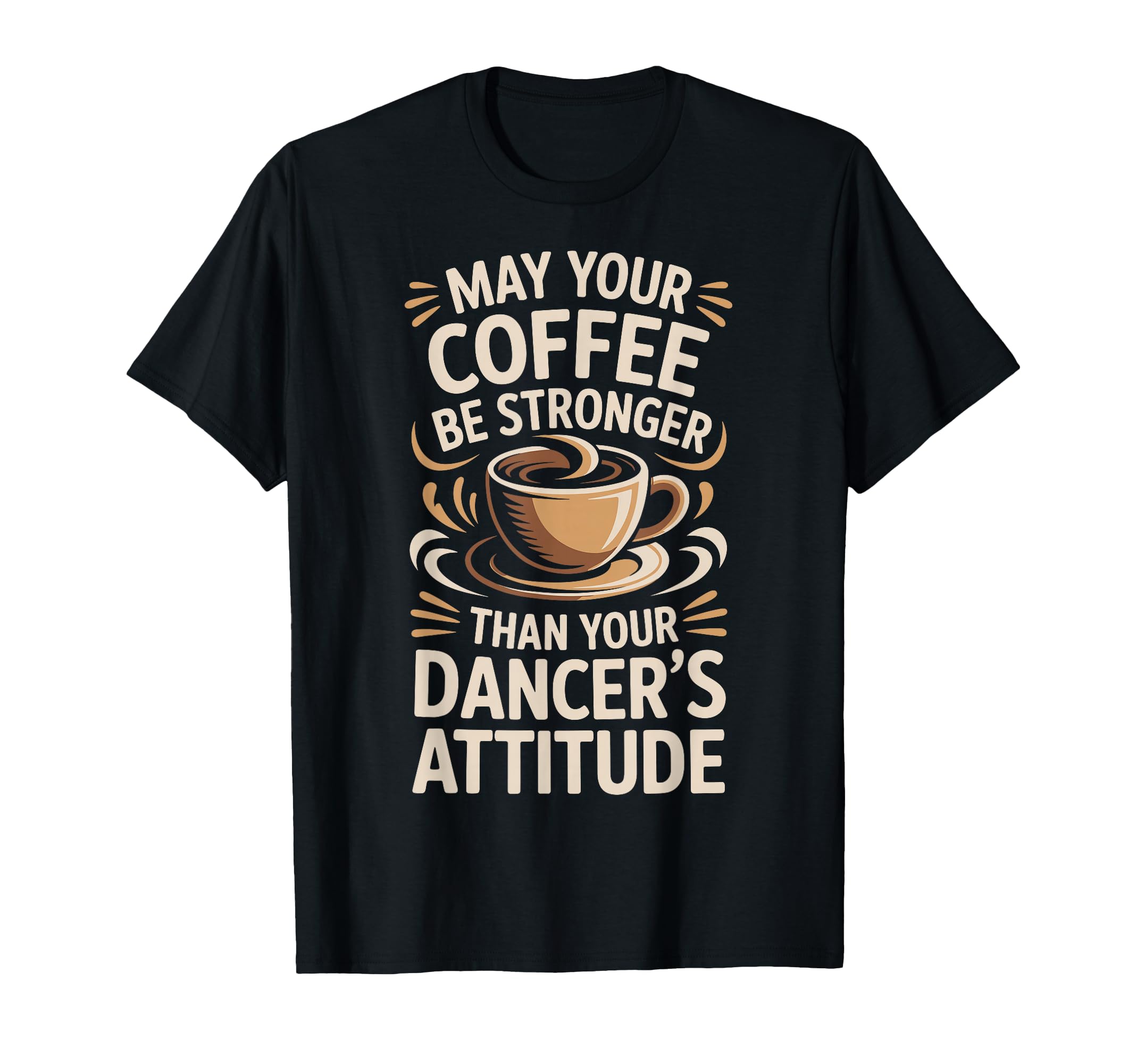Funny May Your Coffee Be Stronger T-Shirt - Custom Art Print Men Women - T-Shirt, Sweatshirt, Hoodie