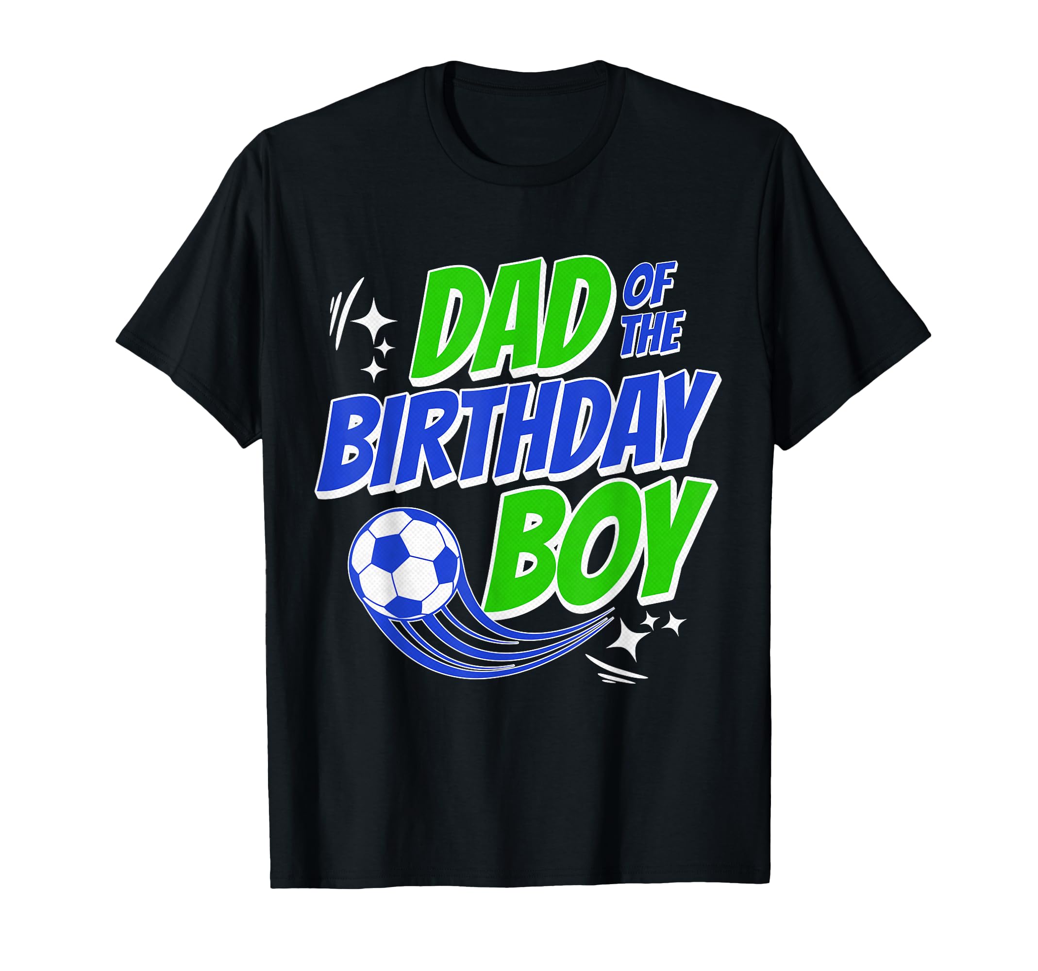 Dad Birthday Soccer Fans Family Football T-Shirt - Graphic Print Unisex - T-Shirt, Sweatshirt, Hoodie