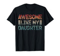 New Dad Awesome Like My Daughter First T-Shirt - Unique Graphic Men Women - T-Shirt, Sweatshirt, Hoodie