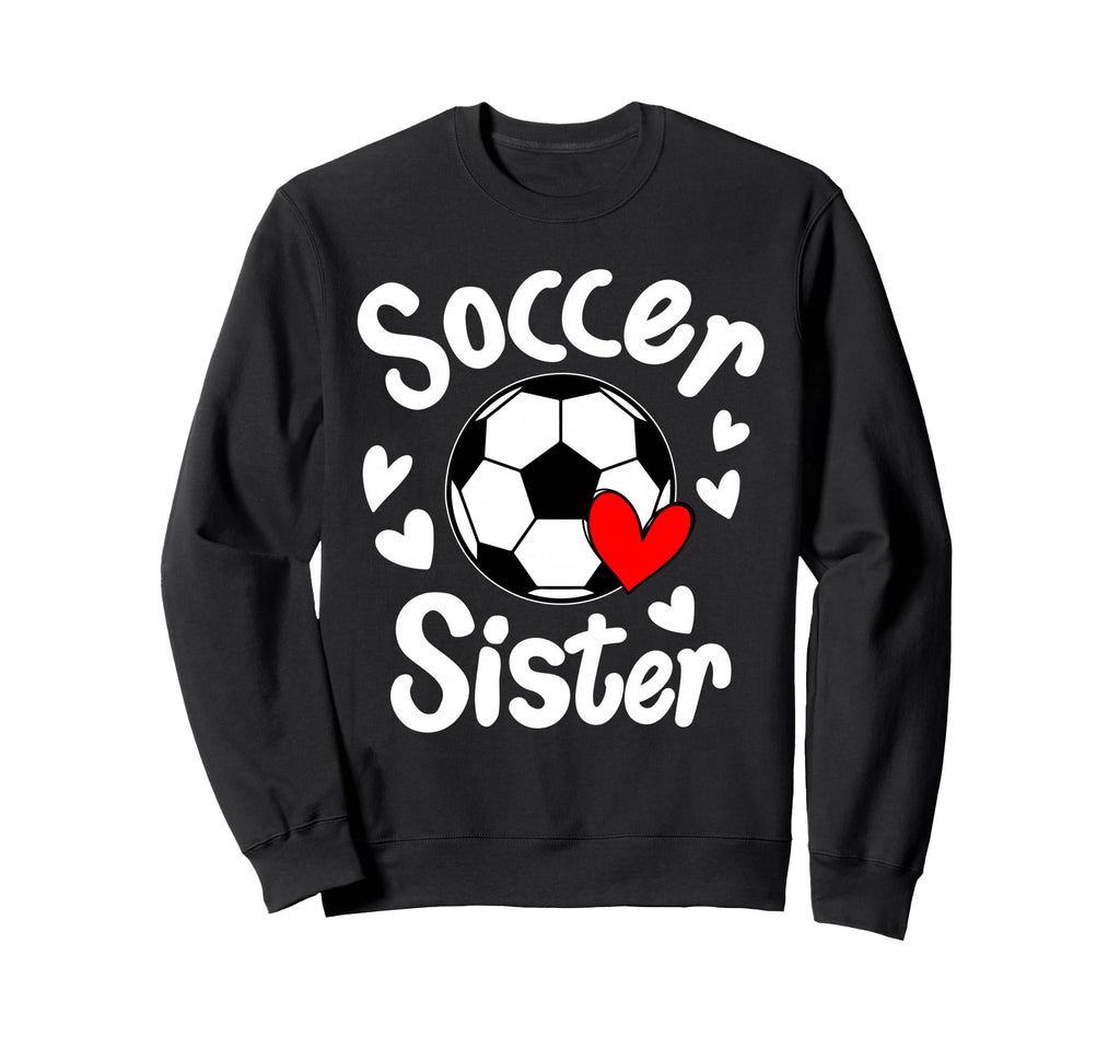Soccer Sister Heart Big Sister Sweatshirt - Novelty Apparel for Adults - T-Shirt, Sweatshirt, Hoodie