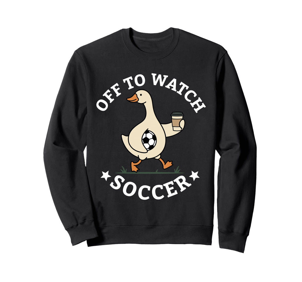 Off To Watch Soccer Mom Funny Sweatshirt - Casual Everyday Wear Men Women - T-Shirt, Sweatshirt, Hoodie