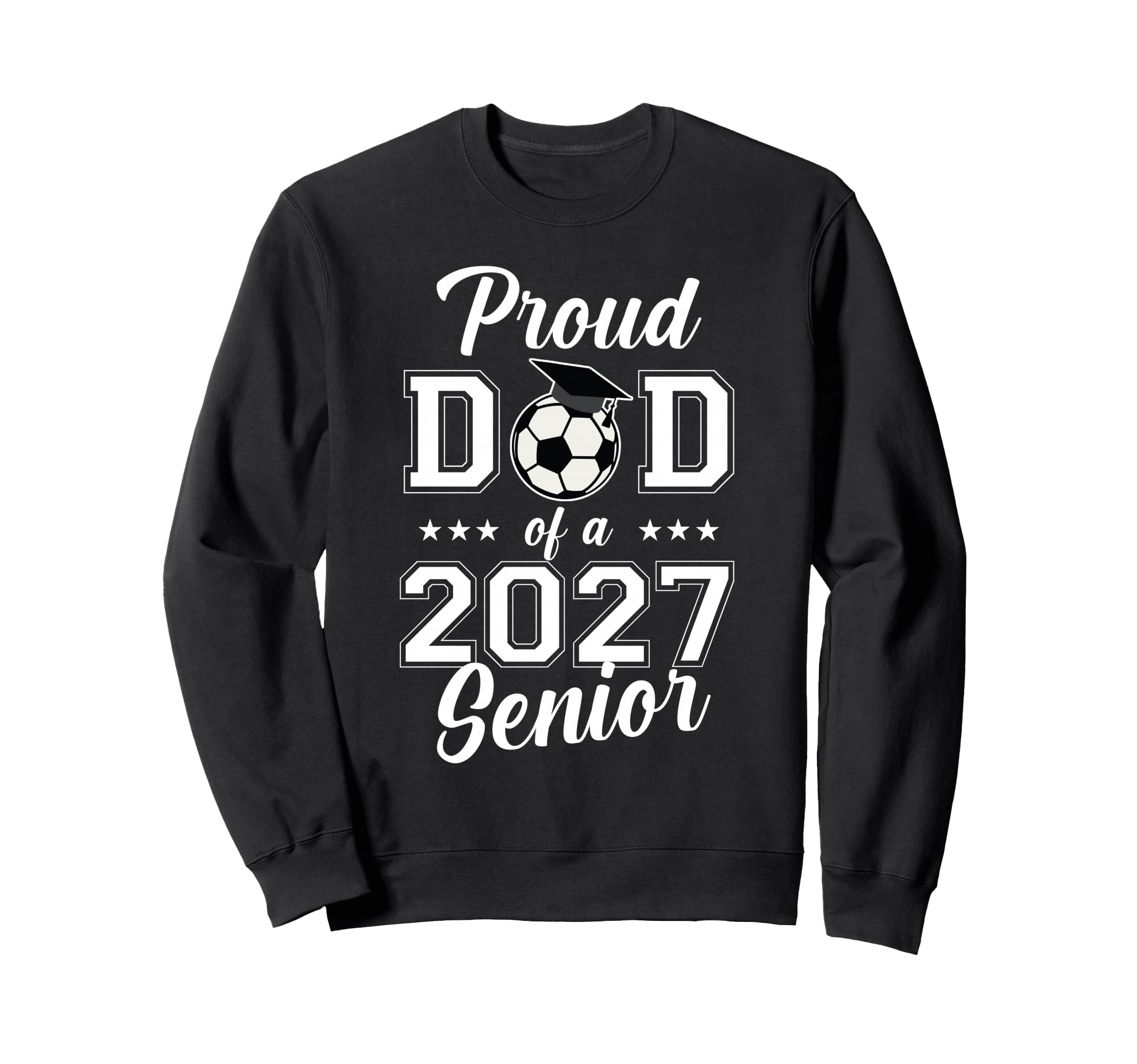 Proud Senior Dad Soccer Class 2027 Sweatshirt - Trendy Graphic Men Women - T-Shirt, Sweatshirt, Hoodie