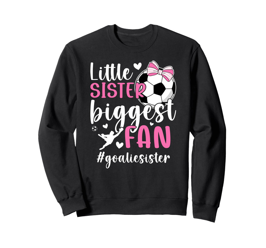 Little Sister Soccer Goalie Sweatshirt - Streetwear Style for Adults - T-Shirt, Sweatshirt, Hoodie