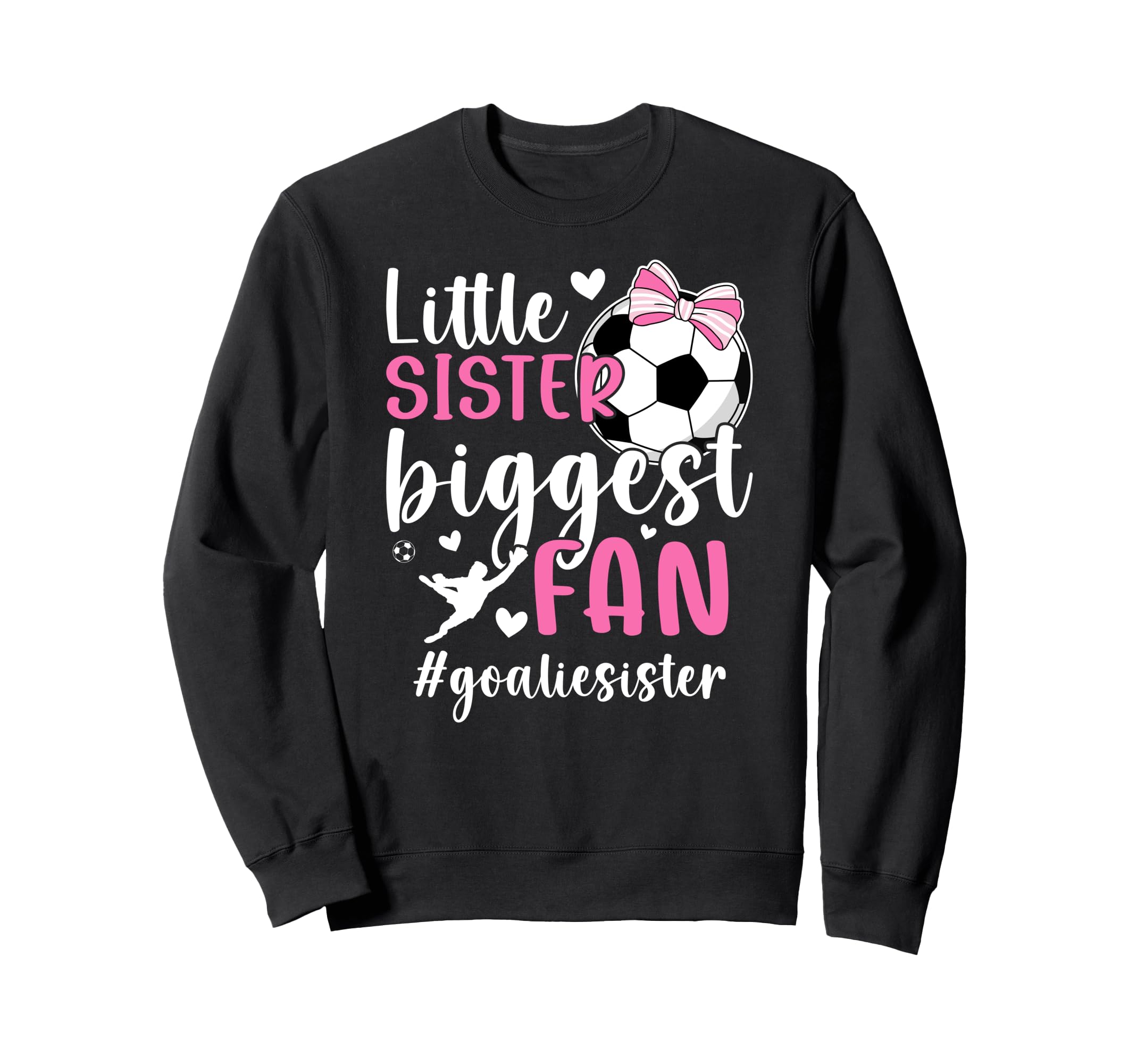 Little Sister Soccer Goalie Sweatshirt - Streetwear Style for Adults - T-Shirt, Sweatshirt, Hoodie