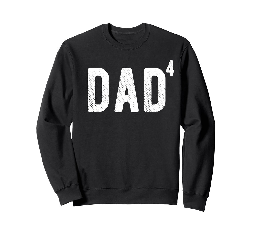 Dad 4 Dad 4 Fourth Time Father Dad Sweatshirt - Custom Art Print Men Women - T-Shirt, Sweatshirt, Hoodie