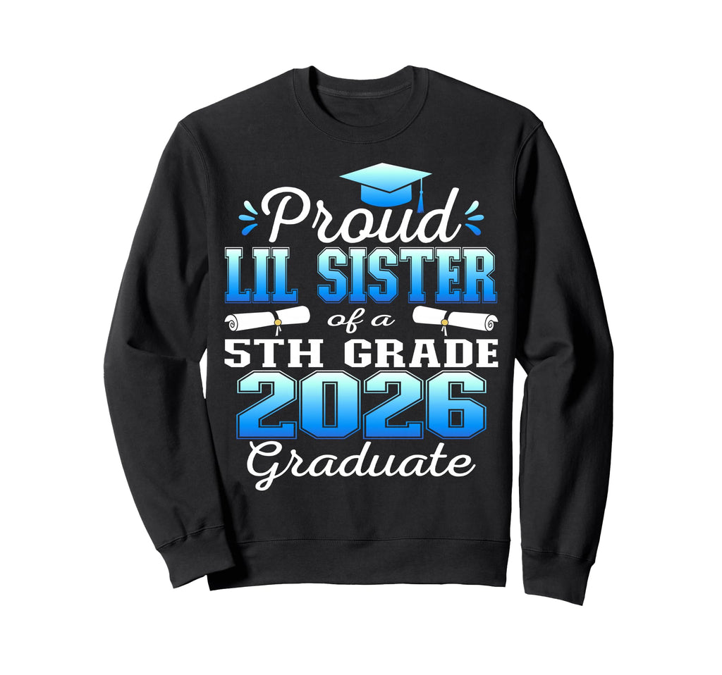 Proud Little Sister 5Th Grade Sweatshirt - Aesthetic Graphic Unisex - T-Shirt, Sweatshirt, Hoodie