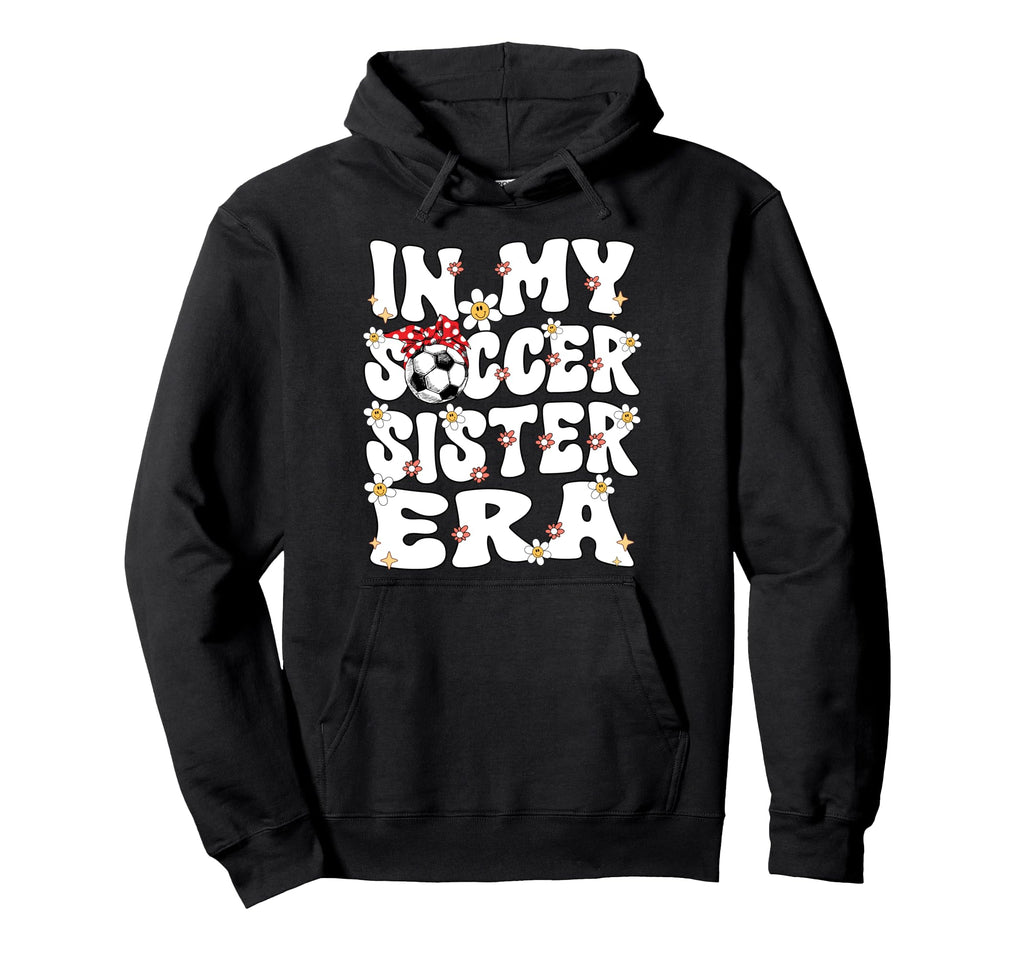 My Soccer Sister Era Groovy Soccer Sister Hoodie - Unique Graphic Unisex - T-Shirt, Sweatshirt, Hoodie
