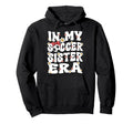 My Soccer Sister Era Groovy Soccer Sister Hoodie - Unique Graphic Unisex - T-Shirt, Sweatshirt, Hoodie