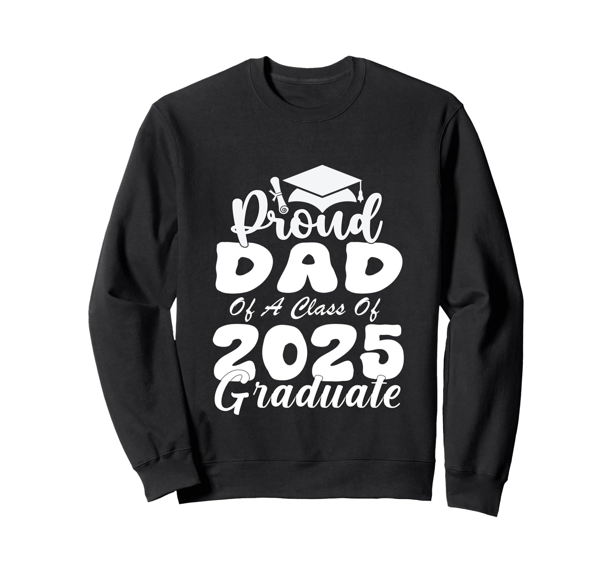 Proud Dad Class 2025 Graduate Senior Sweatshirt - Graphic Print for Adults - T-Shirt, Sweatshirt, Hoodie