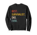 Funny Dad Best Survivalist Dad Sweatshirt - Casual Everyday Wear Men Women - T-Shirt, Sweatshirt, Hoodie