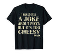 I Would Teel Joke About Pizza Cheesy Dad T-Shirt - Graphic Print Men Women - T-Shirt, Sweatshirt, Hoodie