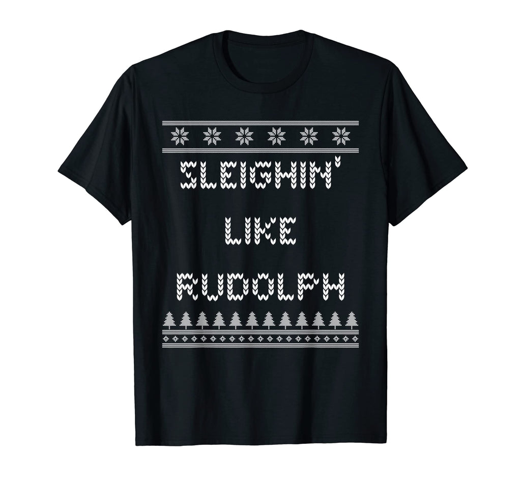 Sleighin Like Rudolph Dad Jokes T-Shirt - Fun Novelty Design Men Women - T-Shirt, Sweatshirt, Hoodie