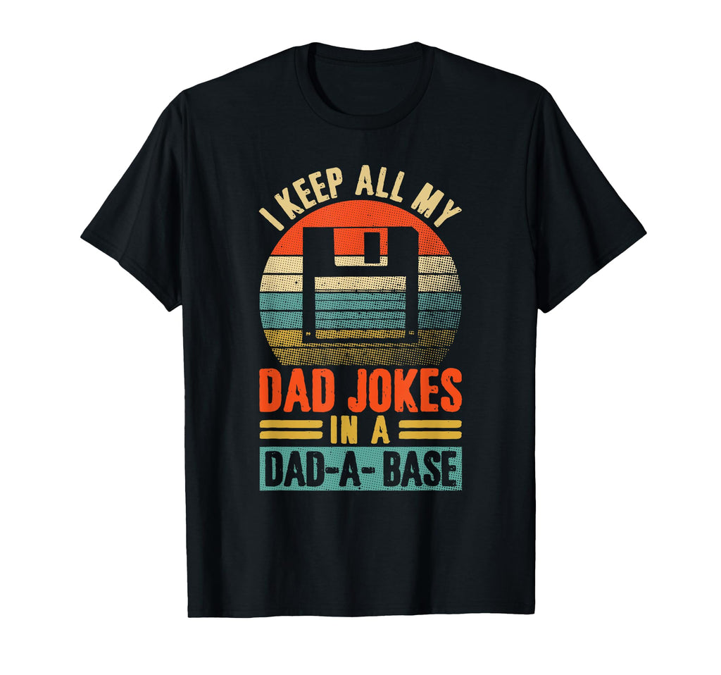 I Keep All My Dad Jokes Dad Base Fathers T-Shirt - Novelty Apparel Unisex - T-Shirt, Sweatshirt, Hoodie