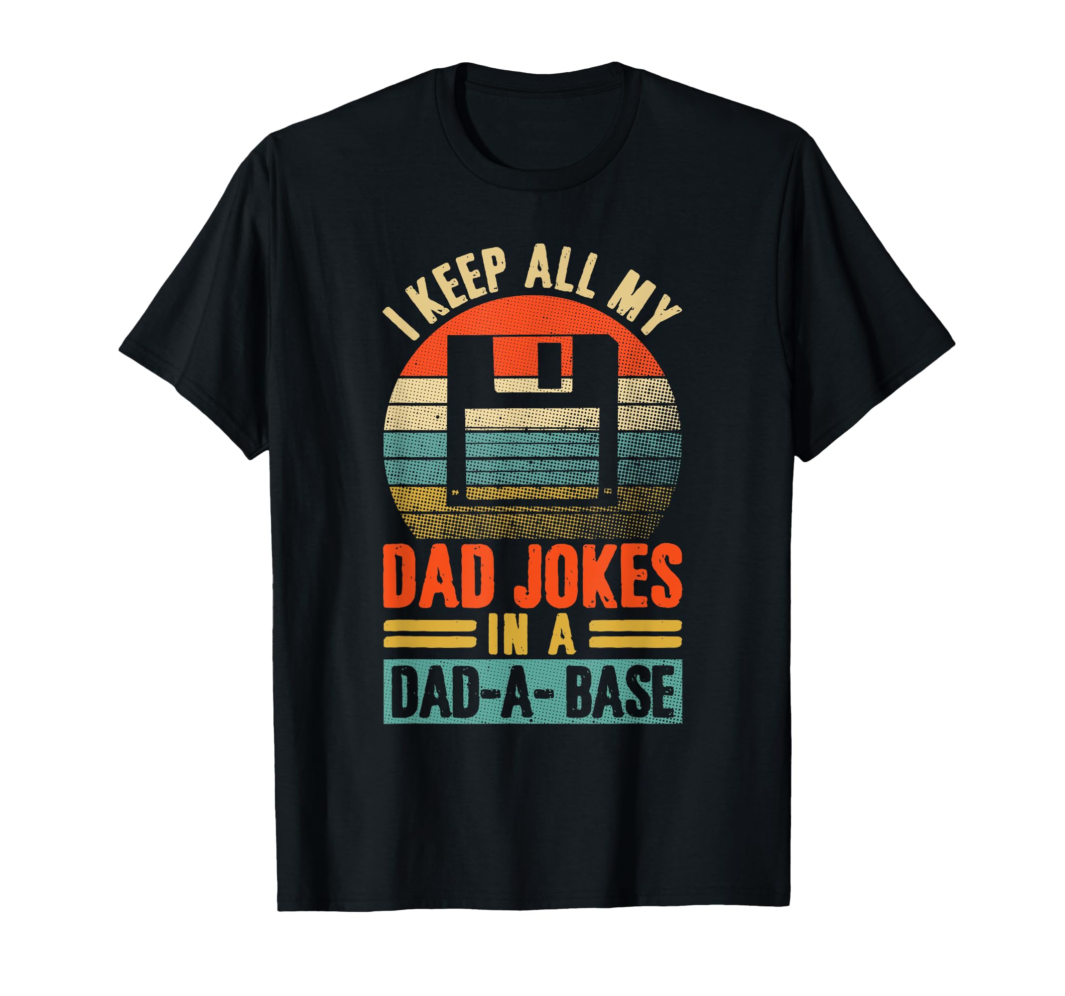 I Keep All My Dad Jokes Dad Base Fathers T-Shirt - Novelty Apparel Unisex - T-Shirt, Sweatshirt, Hoodie