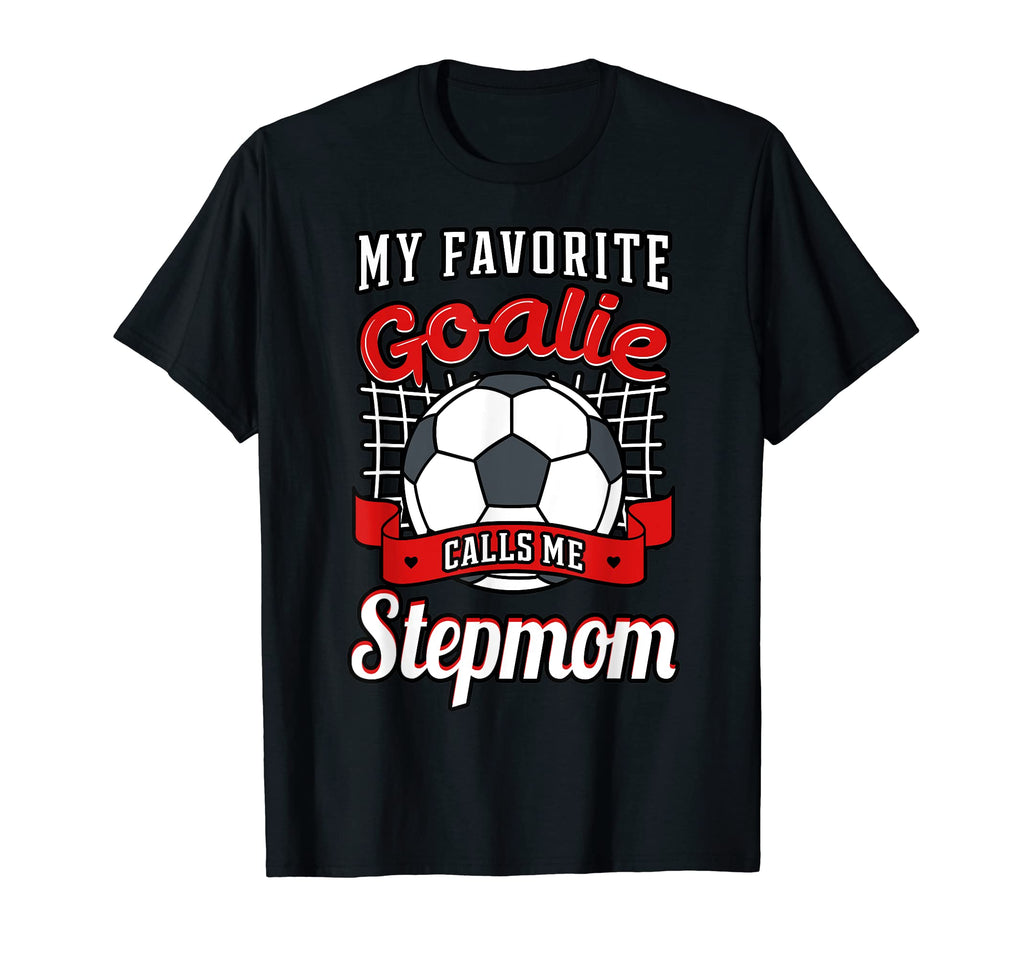 My Favorite Goalie Calls Me Stepmom T-Shirt - Aesthetic Graphic Men Women - T-Shirt, Sweatshirt, Hoodie