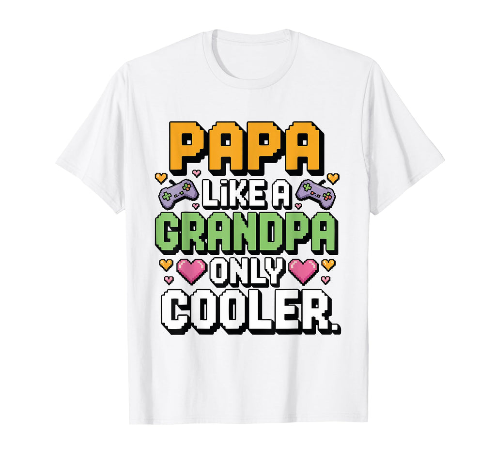 Papa Like Grandpa Only Cooler Funny T-Shirt - Novelty Apparel for Adults - T-Shirt, Sweatshirt, Hoodie