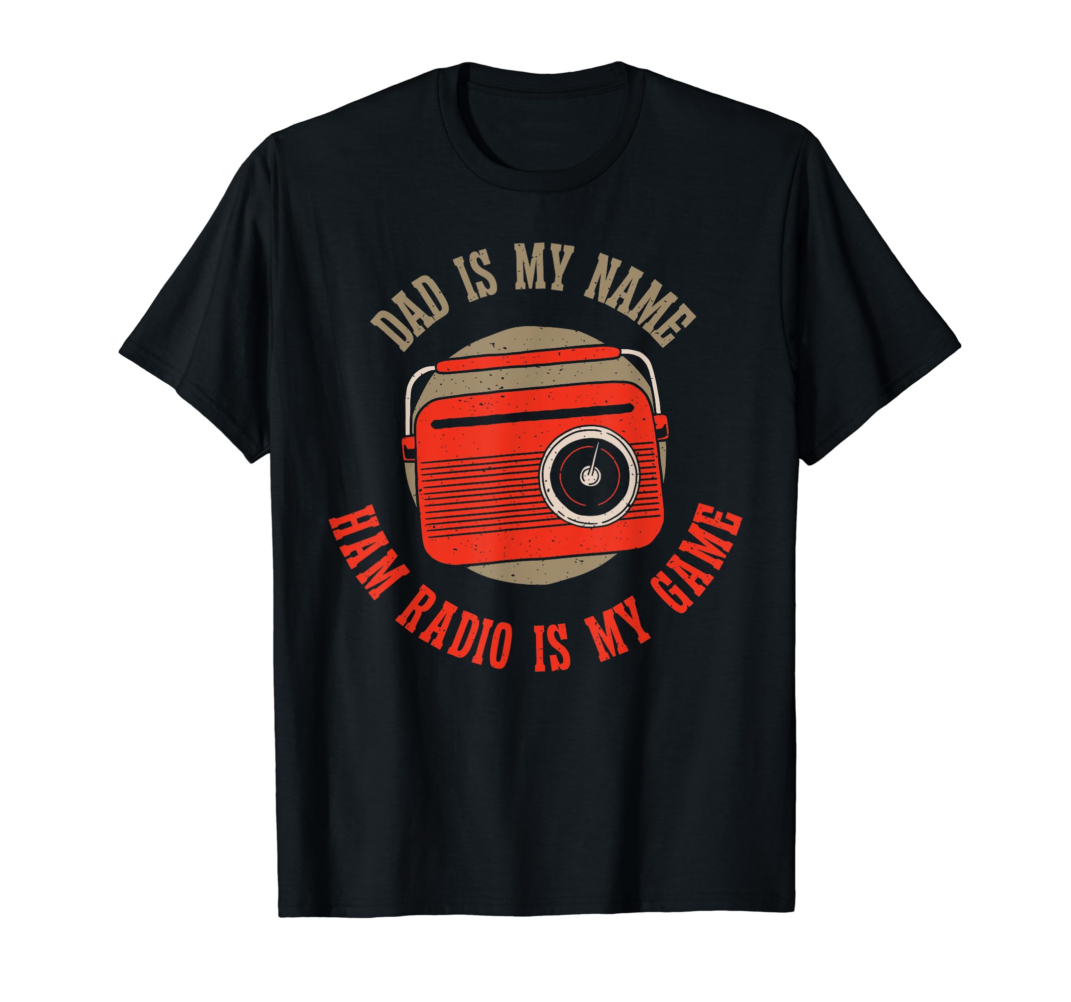 Dad Is My Name Ham Radio Is My Game Ham T-Shirt - Unique Graphic Men Women - T-Shirt, Sweatshirt, Hoodie
