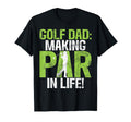 Golf Dad Making Par Life Golf Dad T-Shirt - Fun Novelty Design Men Women - T-Shirt, Sweatshirt, Hoodie