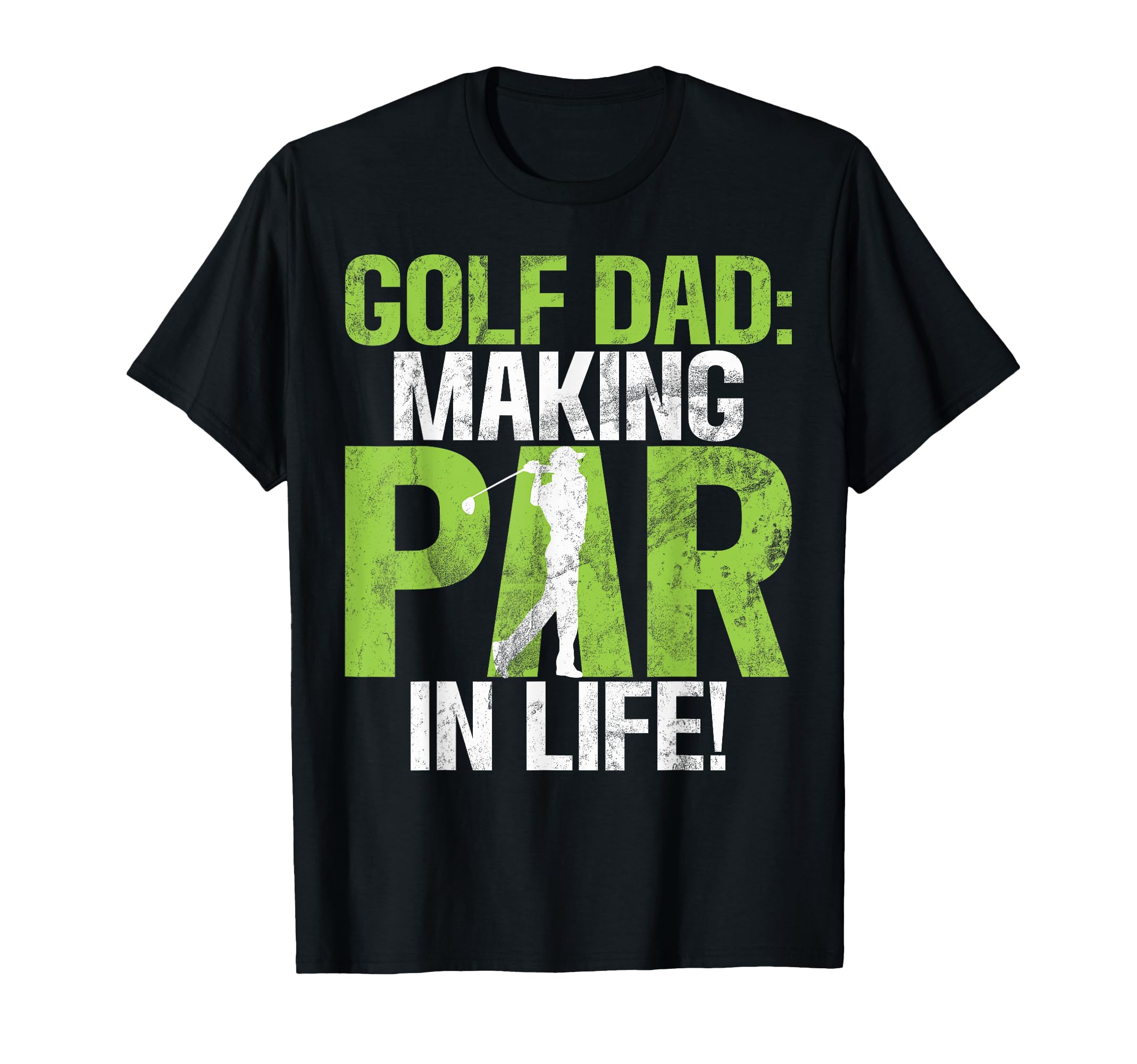 Golf Dad Making Par Life Golf Dad T-Shirt - Fun Novelty Design Men Women - T-Shirt, Sweatshirt, Hoodie