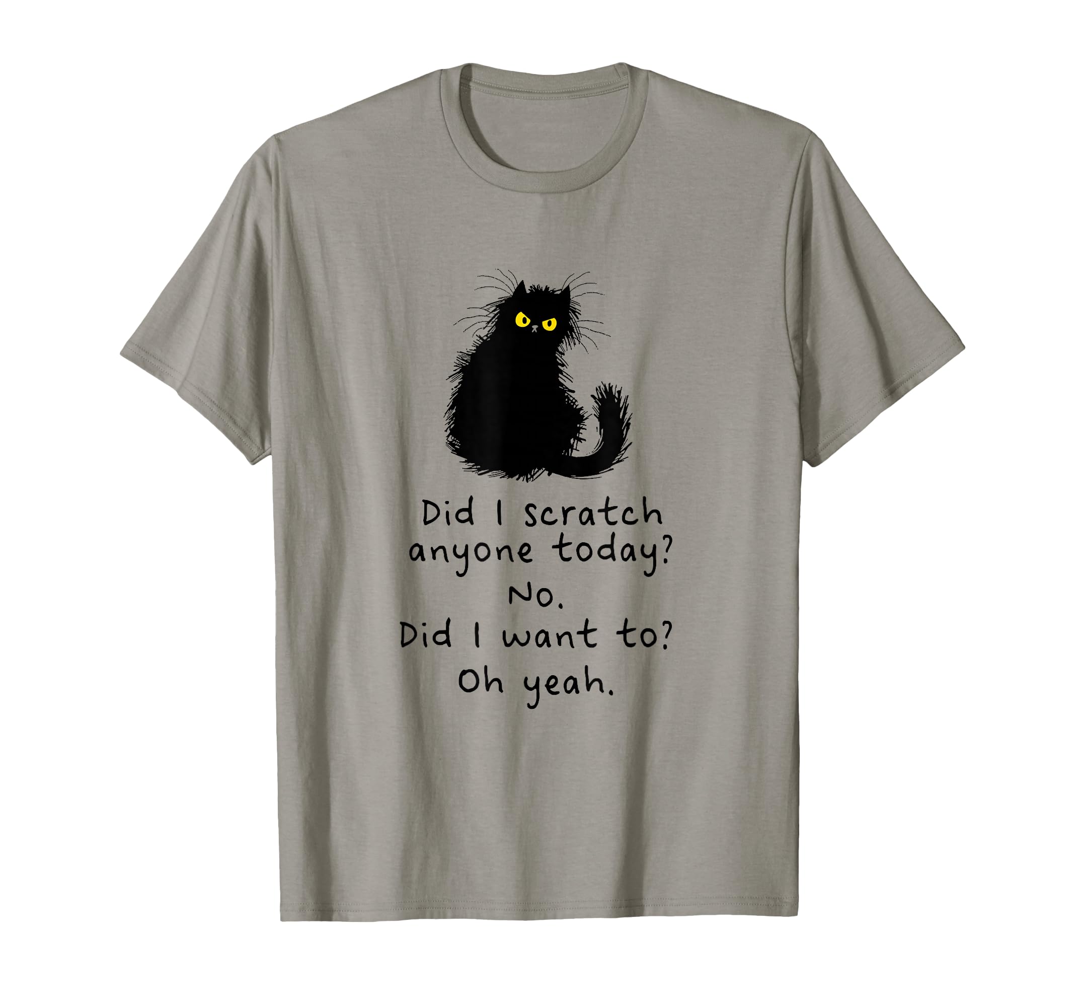 Sarcastic Cat Have I Scratched Anyone T-Shirt - Minimalist Print Unisex - T-Shirt, Sweatshirt, Hoodie