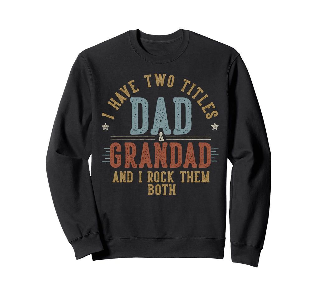 I Have Two Titles Dad And Grandad I Sweatshirt - Trendy Graphic for Adults - T-Shirt, Sweatshirt, Hoodie