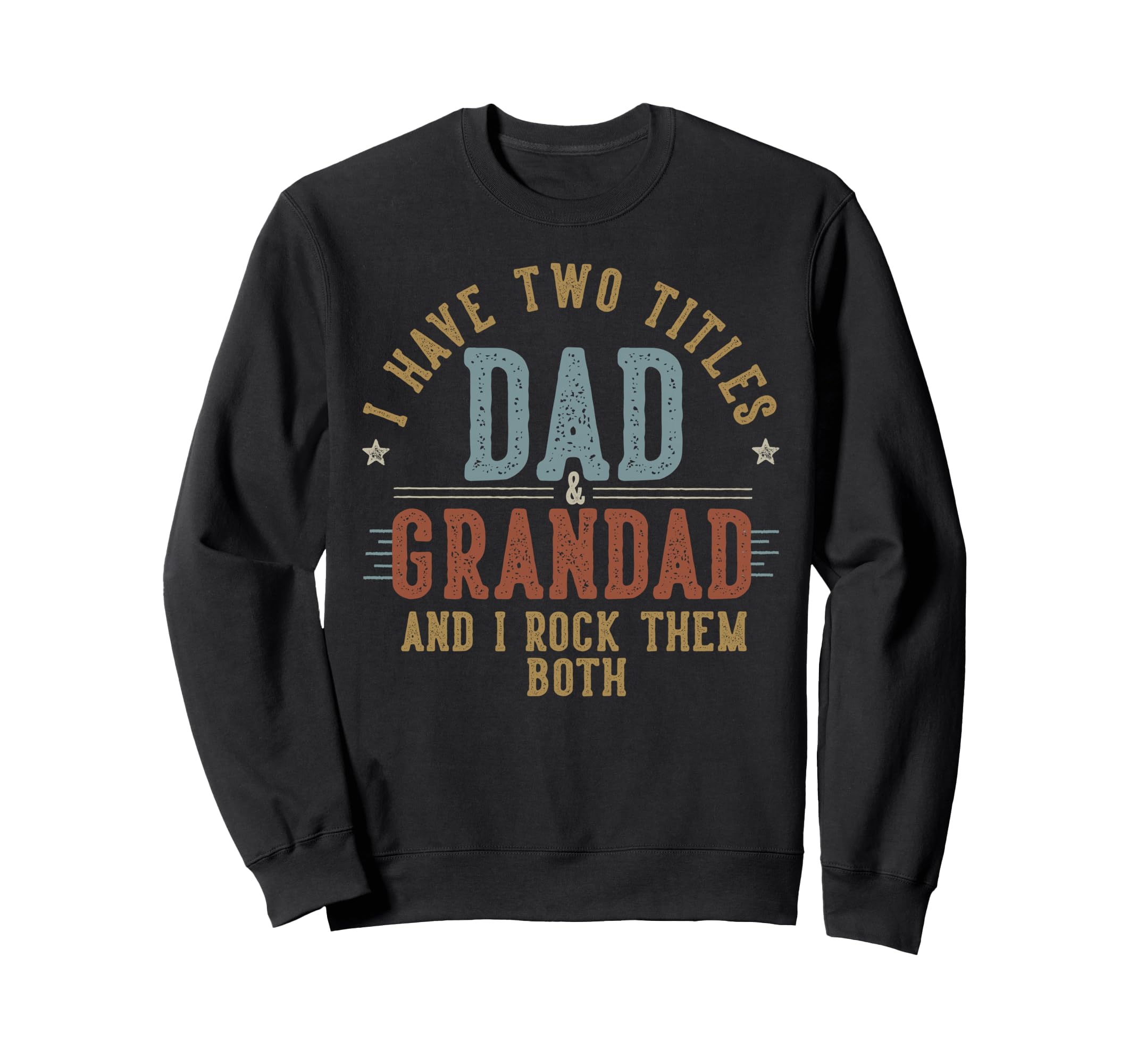 I Have Two Titles Dad And Grandad I Sweatshirt - Trendy Graphic for Adults - T-Shirt, Sweatshirt, Hoodie