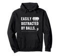 Easily Distracted Balls Funny Golf Hoodie - Streetwear Style for Adults - T-Shirt, Sweatshirt, Hoodie