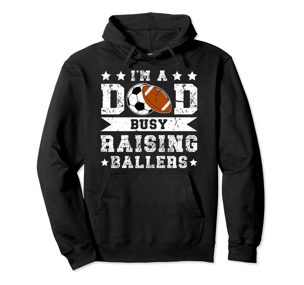 Im Dad Busy Raising Ballers Soccer Hoodie - Streetwear Style Unisex - T-Shirt, Sweatshirt, Hoodie