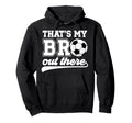 Thats My Bro Soccer Brother Soccer Hoodie - Aesthetic Graphic for Adults - T-Shirt, Sweatshirt, Hoodie