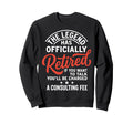 Legend Has Officially Retired If Want Sweatshirt - Graphic Print Men Women - T-Shirt, Sweatshirt, Hoodie