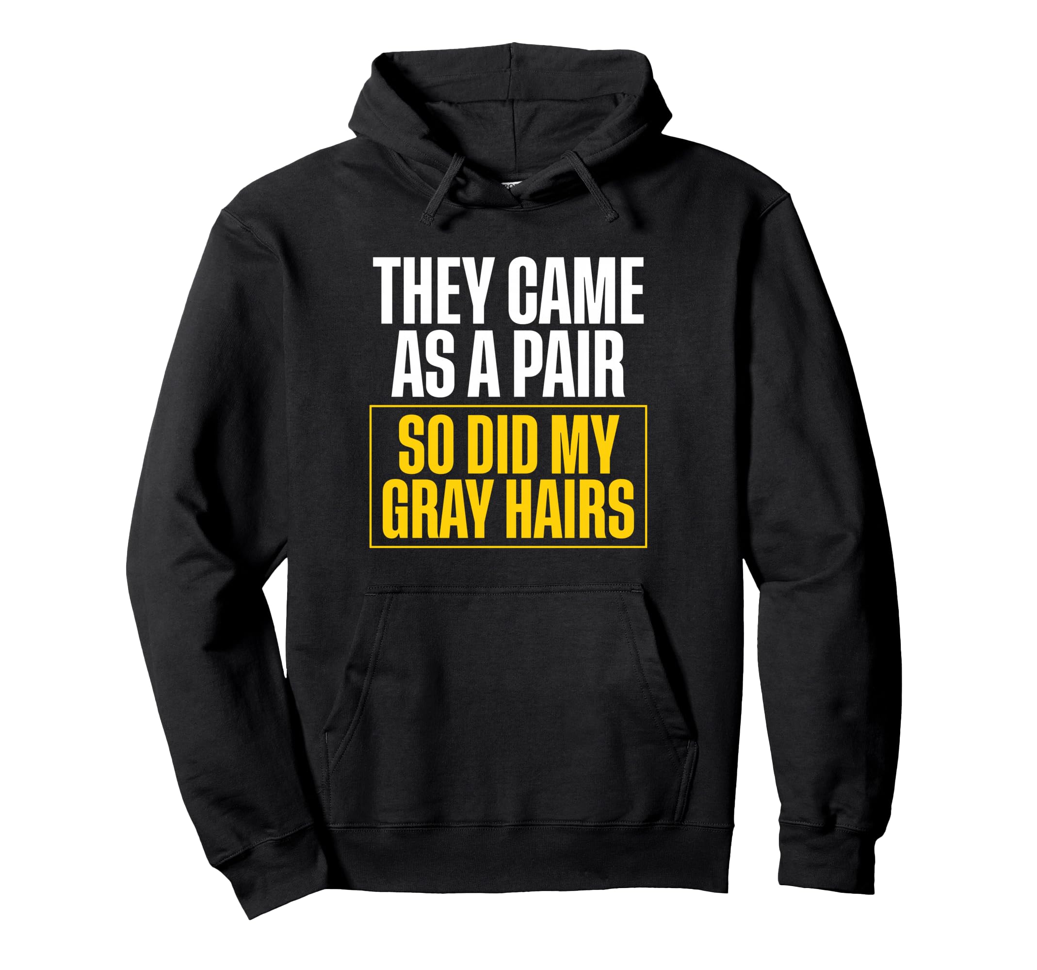 They Came As Pair So Did My Gray Hairs Twin Hoodie - Unique Graphic Unisex - T-Shirt, Sweatshirt, Hoodie