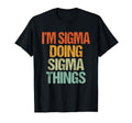 Im Sigma Doing Sigma Things Funny T-Shirt - Trendy Graphic Men Women - T-Shirt, Sweatshirt, Hoodie