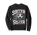 Soccer Sister Football Lover Gifts Sweatshirt - Graphic Print Unisex - T-Shirt, Sweatshirt, Hoodie