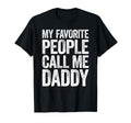 My Favorite People Call Me Daddy T-Shirt - Novelty Apparel for Adults - T-Shirt, Sweatshirt, Hoodie