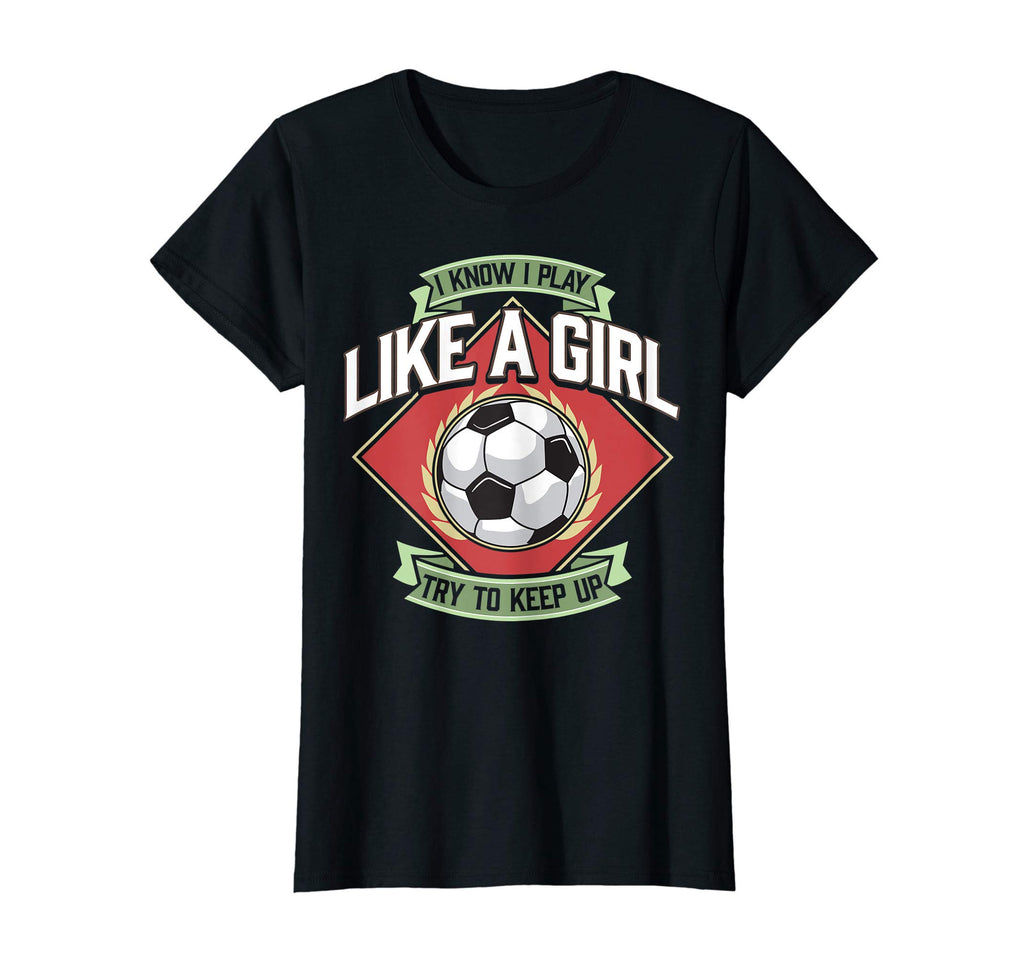 I Know I Play Like Try To Keep Up Soccer T-Shirt - Minimalist Print Unisex - T-Shirt, Sweatshirt, Hoodie